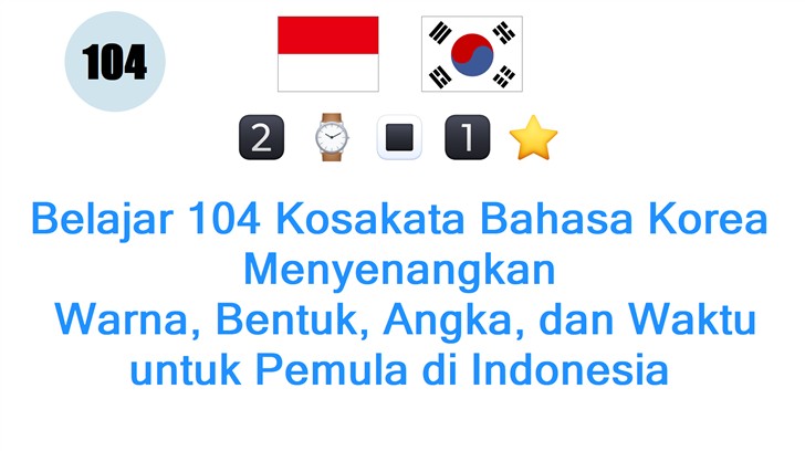 Belajar 104 Kosakata Bahasa Korea Menyenangkan: Warna, Bentuk, Angka, dan Waktu untuk Pemula di Indonesia